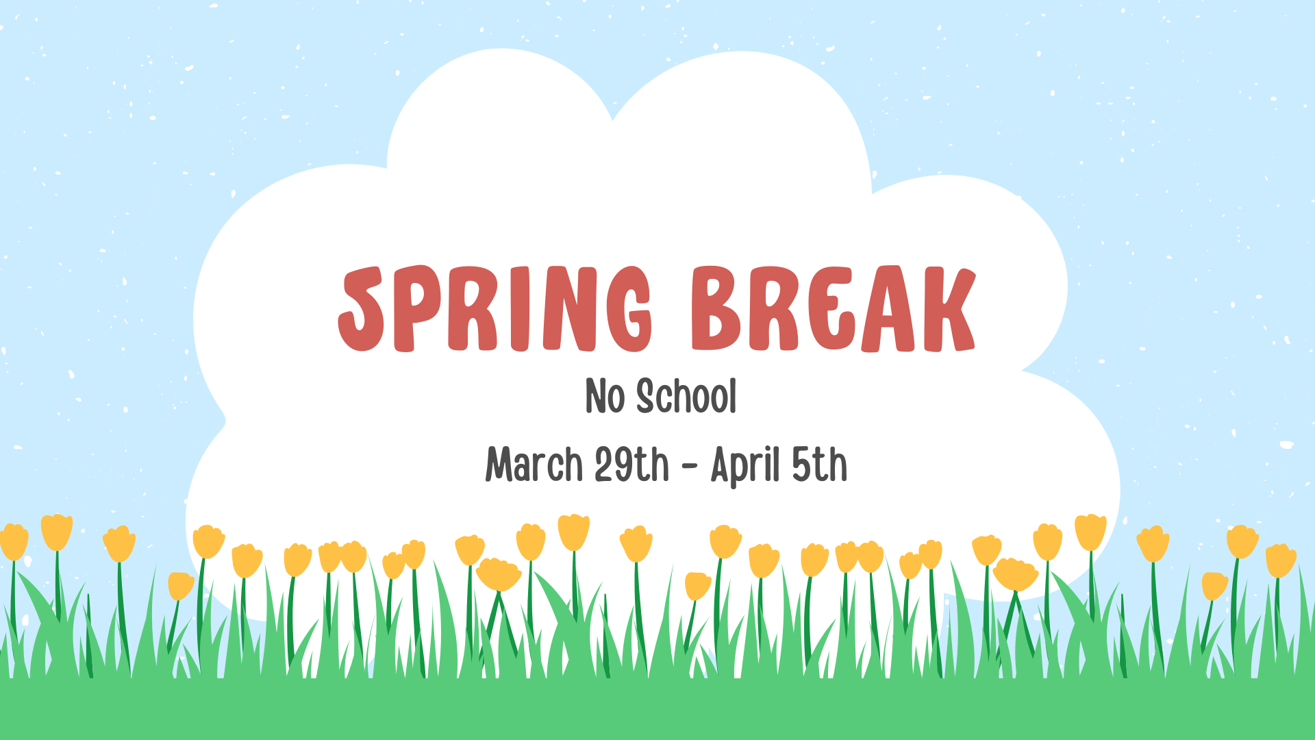 Spring Break, No School, March 29th - April 5th.